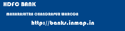 HDFC BANK  MAHARASHTRA CHANDRAPUR WARODA   banks information 